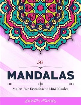 50 Mandalas - Das Perfekte Malbuch: 50 Malvorlagen für Erwachsene mit Schönen und Großen Schwierige Mandalas | Malen Für Erwachsene Und Kinder