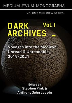 Dark Archives: Volume I. Voyages into the Medieval Unread and Unreadable, 2019-2021
