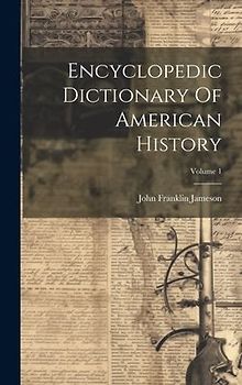 Encyclopedic Dictionary Of American History; Volume 1