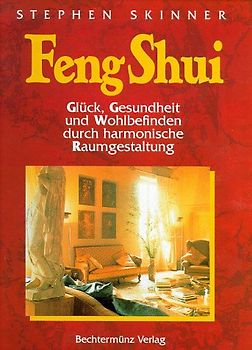 Feng Shui. Glück, Gesundheit und Wohlbefinden durch harmonische Raumgestaltung