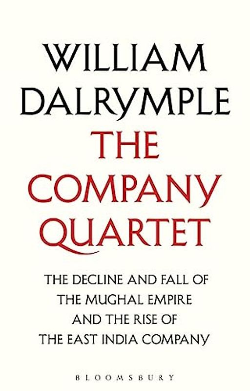 The Company Quartet: The Anarchy, White Mughals, Return of a King and The Last Mughal