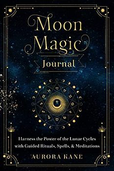 Moon Magic Journal: Harness the Power of the Lunar Cycles with Guided Rituals, Spells, and Meditations (8) (Mystical Handbook, Band 8)