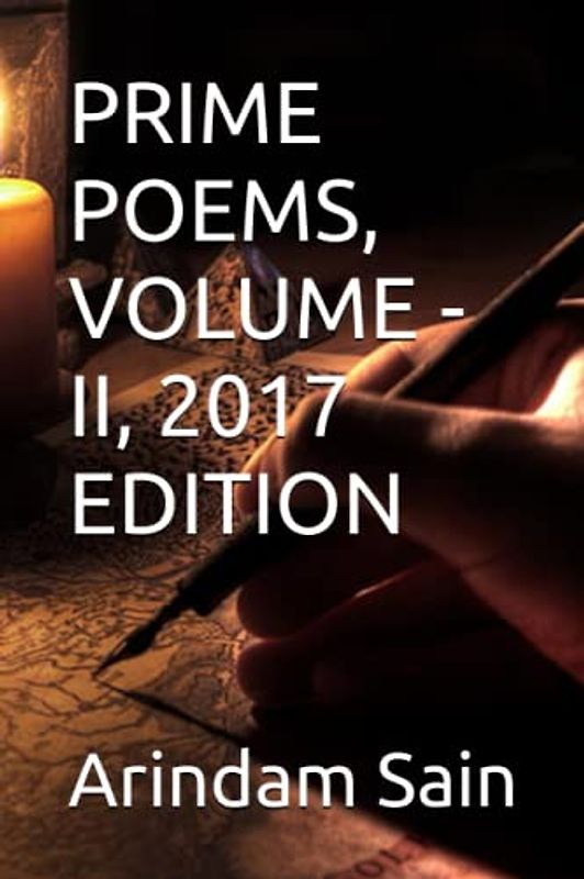 PRIME POEMS, VOLUME - II, 2017 EDITION (PRIME POEMS OF ARINDAM SAIN, Band 2)