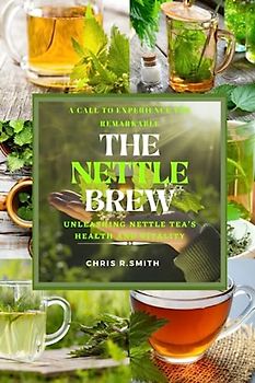 The Nettle Brew: Unleasing Nettle Tea’s Health And Vitality
