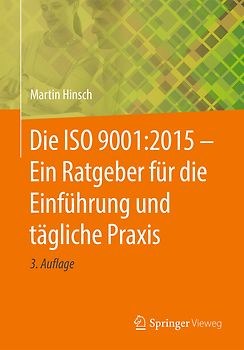 Die ISO 9001:2015 - Ein Ratgeber für die Einführung und tägliche Praxis