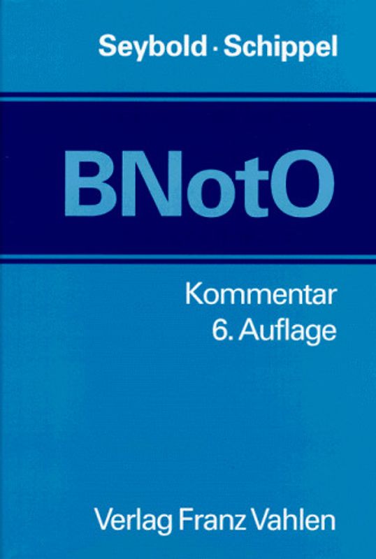 Bundesnotarordnung. Dienstordnung für Notare. Allgemeine Richtlinien für die Berufsausübung der Notare. Kommentar