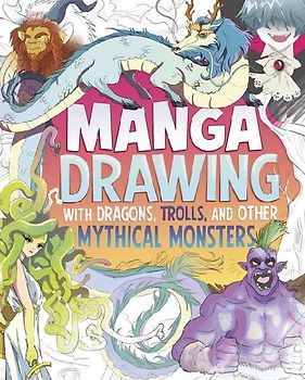 Manga Drawing with Dragons, Trolls, and Other Mythical Monsters