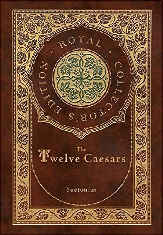 The Twelve Caesars (Royal Collector's Edition) (Annotated) (Case Laminate Hardcover with Jacket)