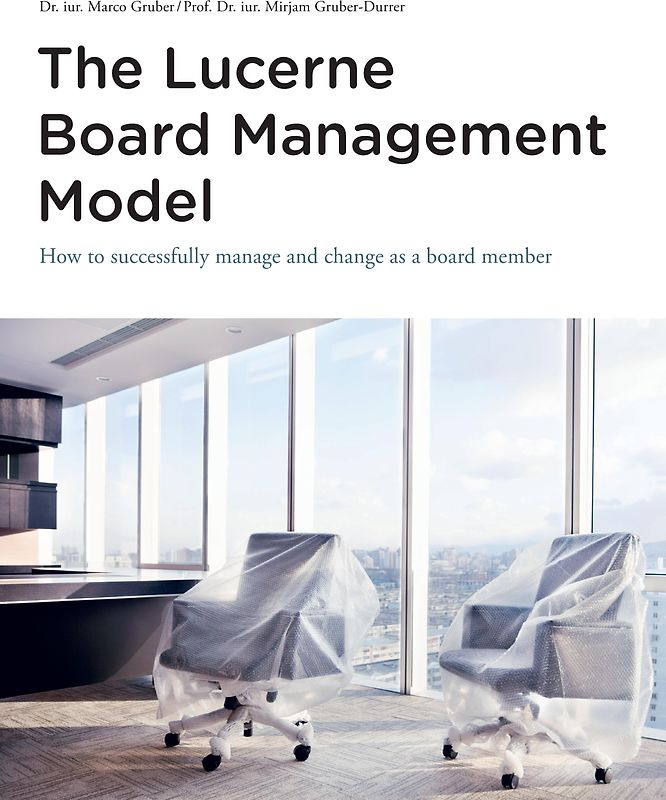 The Lucerne Board Management Model - the legally sound reference model with 31 illustrations and lots of food for thought to be deepened in management bodies of all sizes and in all sectors.