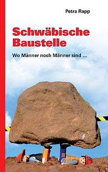 Schwäbische Baustelle. Wo Männer noch Männer sind ...