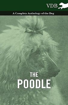 The Poodle - A Complete Anthology of the Dog