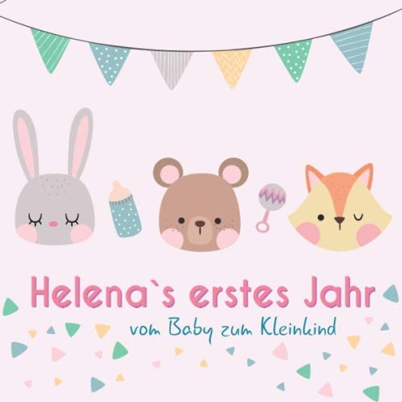 Helena`s erstes Jahr - vom Baby zum Kleinkind: Babyalbum für Mädchen zum Ausfüllen für das erste Lebensjahr