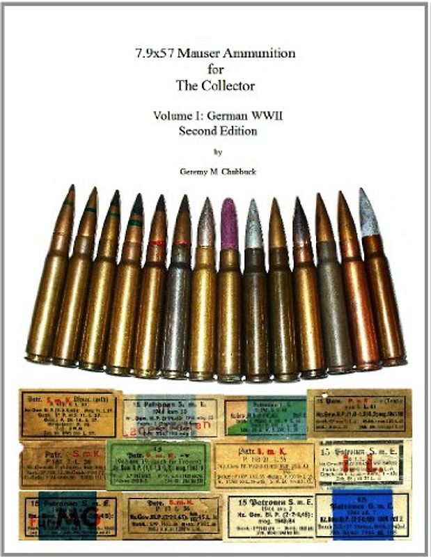 7.9x57 Mauser Ammunition for The Collector - Volume I: German WWII - 2nd Edition - Chubbuck, Geremy M.
