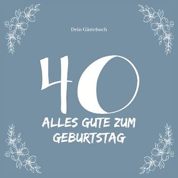 Gästebuch 40 Geburtstag: Buch zum Eintragen für Glückwünsche und die schönsten Fotos der Gäste I Geschenk für Frau oder Mann I Geschenkidee 40. Geburtstag