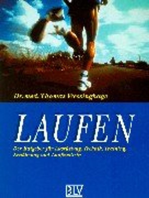 Laufen. Der Ratgeber für Ausrüstung, Technik, Training, Ernährung und Laufmedizin