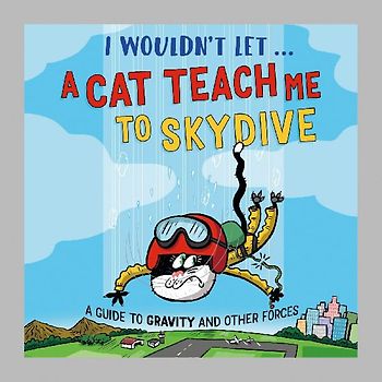 I Wouldn't Let a Cat Teach me to Skydive
