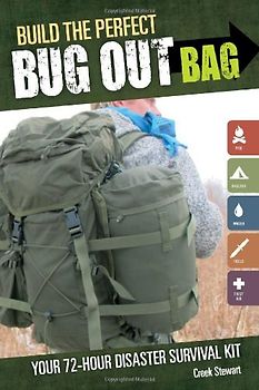 Build the Perfect Bug Out Bag: Your 72-Hour Disaster Survival Kit - Stewart, Creek
