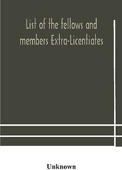 List Of The Fellows And Members Extra-Licentiates And Licentiates Of The Royal College Of Physicians Of London