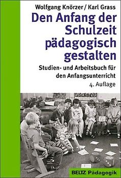 Den Anfang der Schulzeit pädagogisch gestalten. Studien- und Arbeitsbuch für den Anfangsunterricht