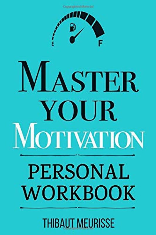 Master Your Motivation: A Practical Guide to Unstick Yourself, Build Momentum and Sustain Long-Term Motivation (Personal Workbook) (Mastery Series Workbooks, Band 2)