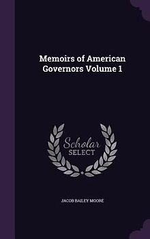 Memoirs of American Governors Volume 1