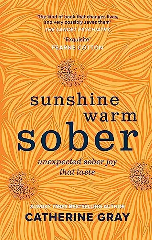 Sunshine Warm Sober: Blooming into long-lasting sober joy: Unexpected Sober Joy That Lasts (The Unexpected Joy)