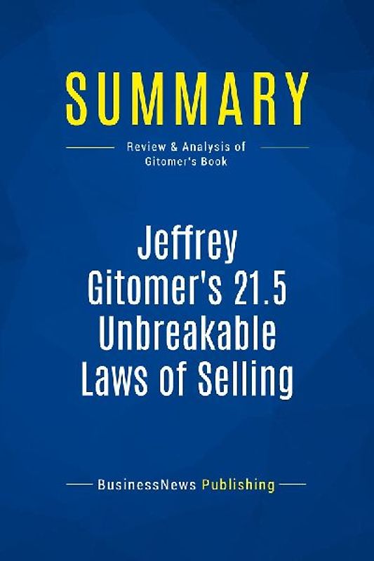 Summary: Jeffrey Gitomer's 21.5 Unbreakable Laws of Selling