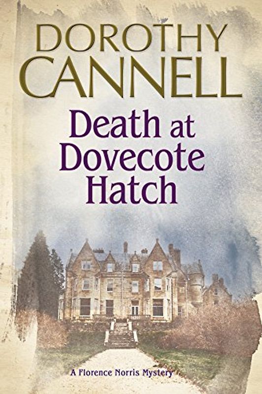 Death at Dovecote Hatch: A 1930s Country House Murder Mystery (The Florence Norris Mysteries, Band 2)