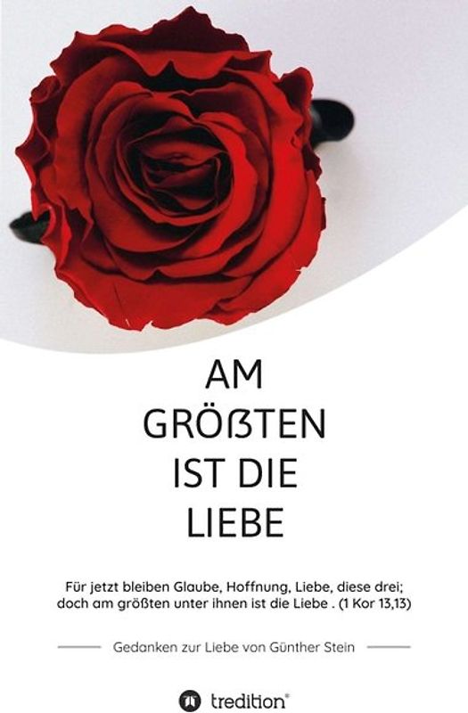 Am größten ist die Liebe - Gedanken zur Liebe von Günther Stein