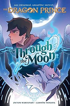 Through the Moon: A Graphic Novel (the Dragon Prince Graphic Novel #1)