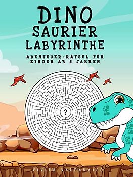 Dinosaurier Labyrinthe Abenteuer-Rätsel für Kinder ab 5 Jahren: Labyrinthe für Kinder mit 100 lustigen Dinosaurier Labyrinth-Puzzles ab 5 Jahren - ... dem Dinosaurier Labyrinthe Buch für Kinder