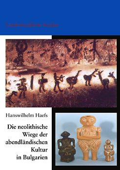 Die neolithische Wiege der abendländischen Kultur in Bulgarien. Länderkundliche Studien