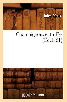 Champignons Et Truffes (Éd.1861)