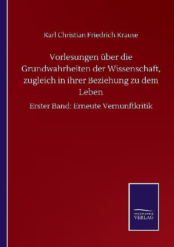 Vorlesungen über die Grundwahrheiten der Wissenschaft, zugleich in ihrer Beziehung zu dem Leben