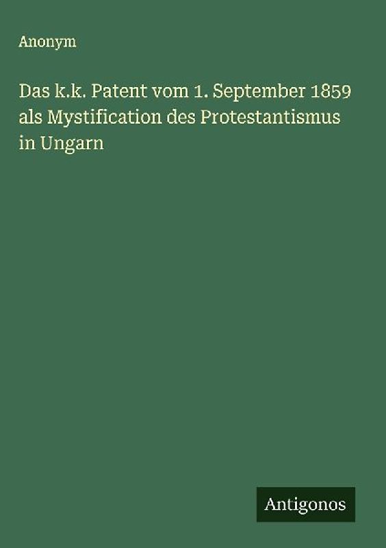 Das k.k. Patent vom 1. September 1859 als Mystification des Protestantismus in Ungarn