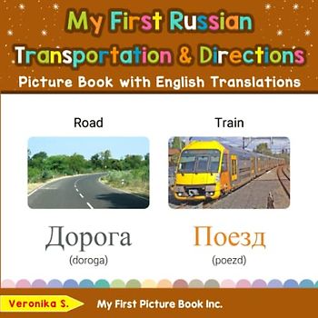 My First Russian Transportation & Directions Picture Book with English Translations: Bilingual Early Learning & Easy Teaching Russian Books for Kids ... Basic Russian words for Children, Band 12)