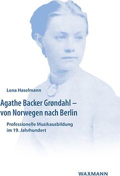 Agathe Backer Grøndahl – von Norwegen nach Berlin