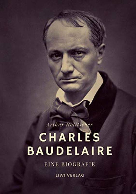 Charles Baudelaire. Eine Biografie: Mit farbigen Illustrationen für die Neuausgabe 2021