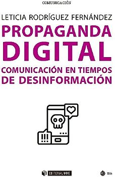 Propaganda digital : comunicación en tiempos de desinformación