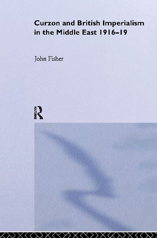 Curzon and British Imperialism in the Middle East, 1916-1919