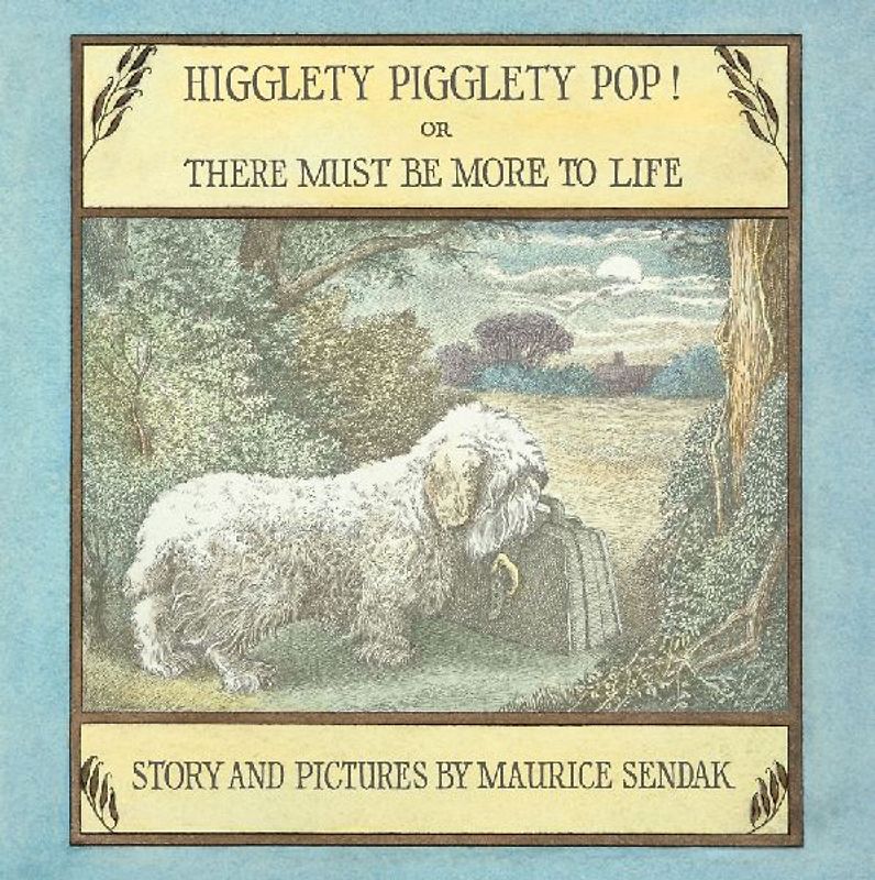Higglety Pigglety Pop! or There Must Be More to Life