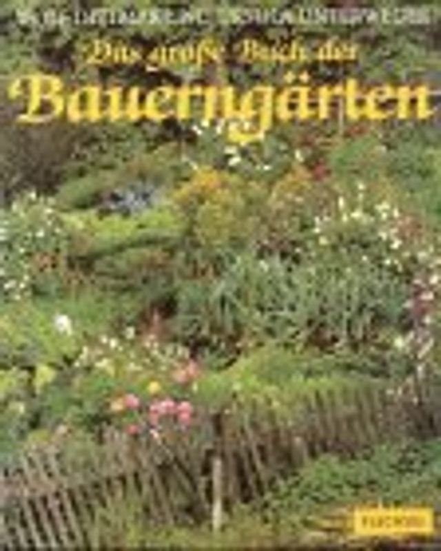 Das grosse Buch der Bauerngärten