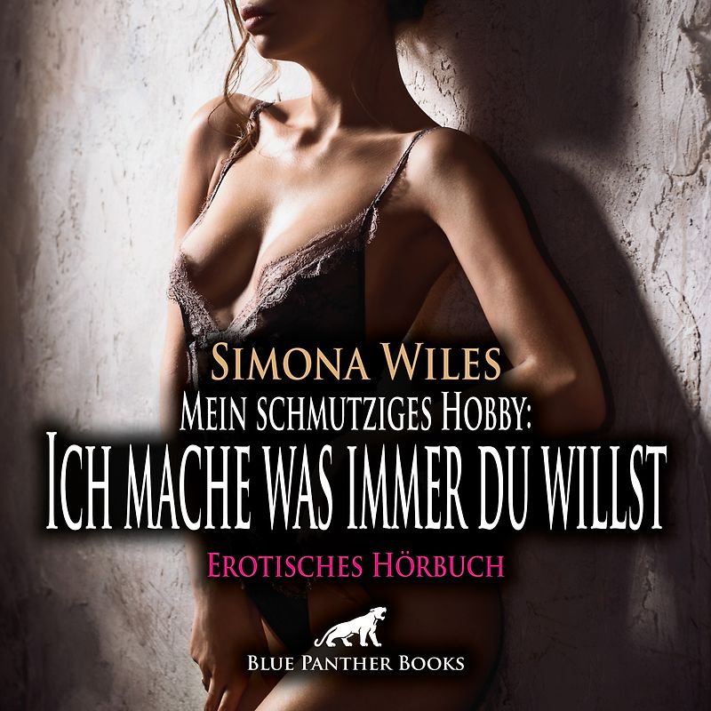 Mein schmutziges Hobby: Ich mache was immer du willst | Erotik Audio Story | Erotisches Hörbuch Audio-CD