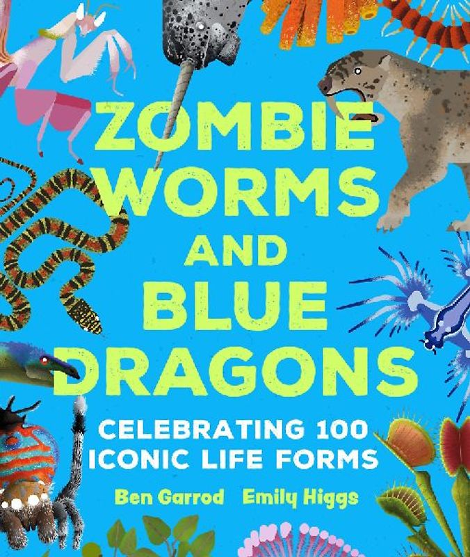 Zombie Worms and Blue Dragons: Celebrating 100 Iconic Life Forms