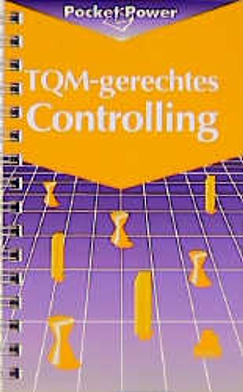 TQM-gerechtes Controlling (CO 7). Sieben Controllingbausteine für die Koordination TQM-geführter Unternehmen