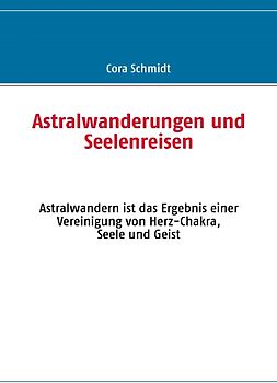 Astralwanderungen und Seelenreisen