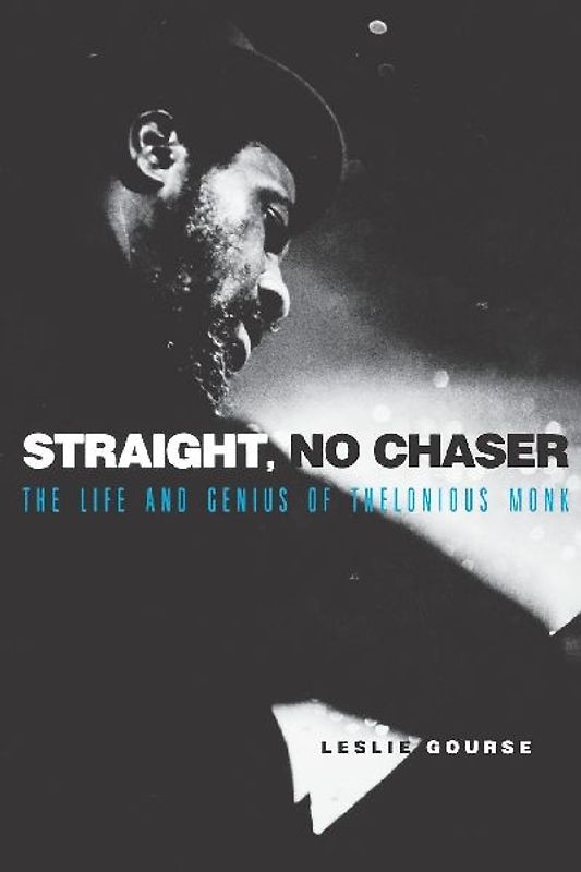 Straight, No Chaser: The Life and Genius of Thelonious Monk - Gourse, Leslie