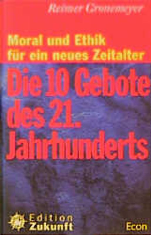 Die zehn Gebote des 21. Jahrhunderts. Moral und Ethik für ein neues Zeitalter