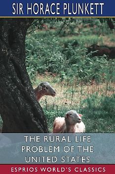 The Rural Life Problem of the United States (Esprios Classics)
