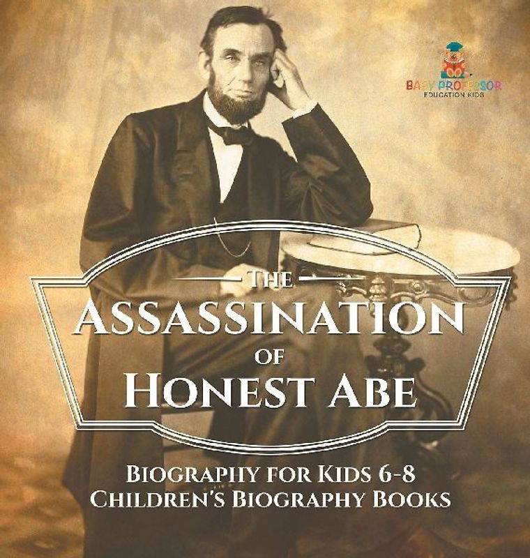 The Assassination of Honest Abe - Biography for Kids 6-8 | Children's Biography Books